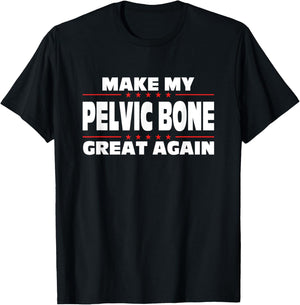 Make My Pelvic Bone Great Again Funny Broken Pelvic Bone T-Shirt - T-Shirt | Black