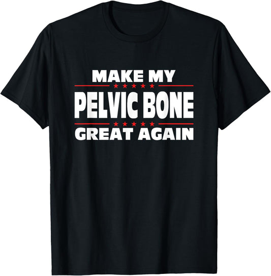 Make My Pelvic Bone Great Again Funny Broken Pelvic Bone T-Shirt - T-Shirt | Black