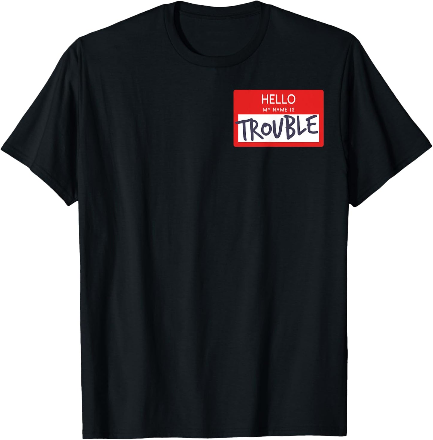 Hello My Name Is Trouble Funny Humor Name Tag Fun Gift T-Shirt - T-Shirt | Black