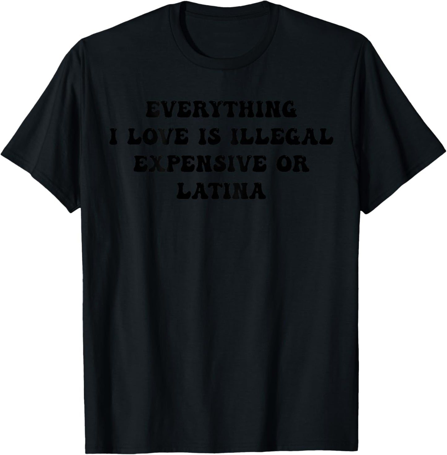 Everything I like is illegal expensive or latina (back) , white, S T-Shirt - T-Shirt | Black