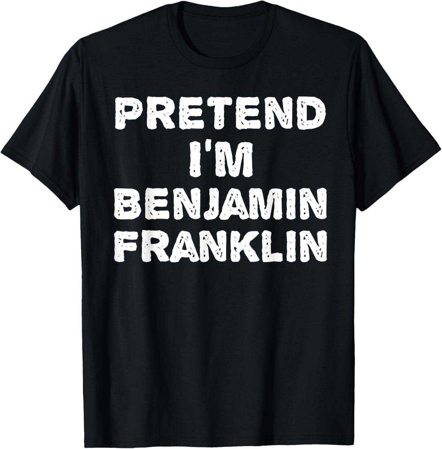 PRETEND I'M BENJAMIN FRANKLIN Funny Halloween DIY Costume T-Shirt - T-Shirt | Black