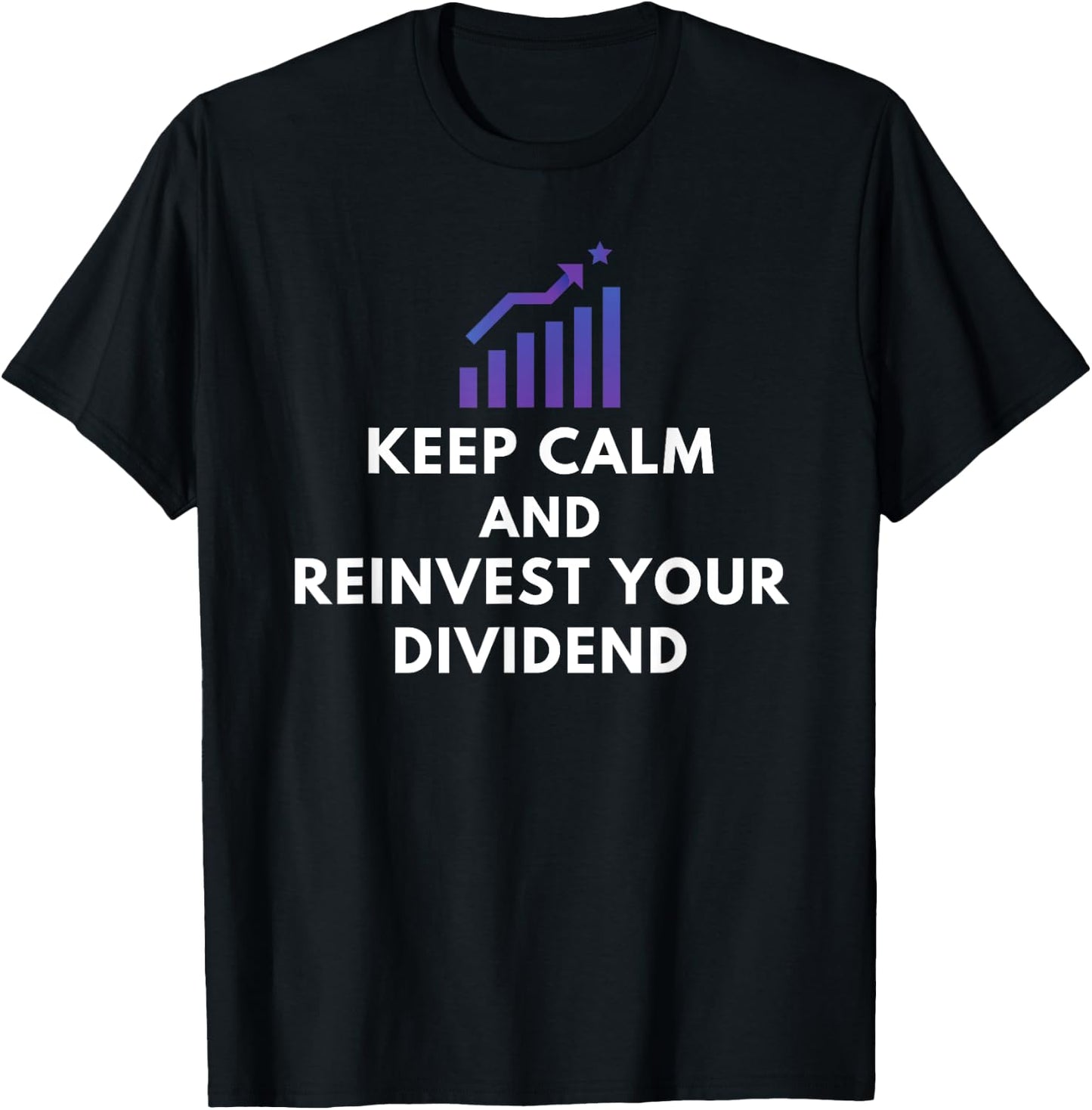 Keep Calm And Reinvest Your Dividend - Funny Investor Gifts T-Shirt - T-Shirt | Black
