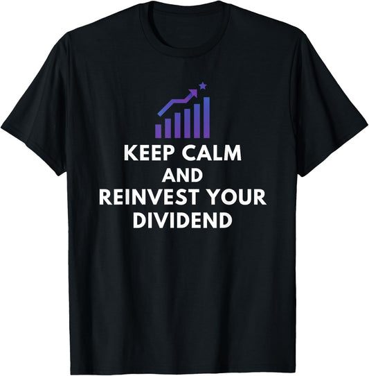 Keep Calm And Reinvest Your Dividend - Funny Investor Gifts T-Shirt - T-Shirt | Black
