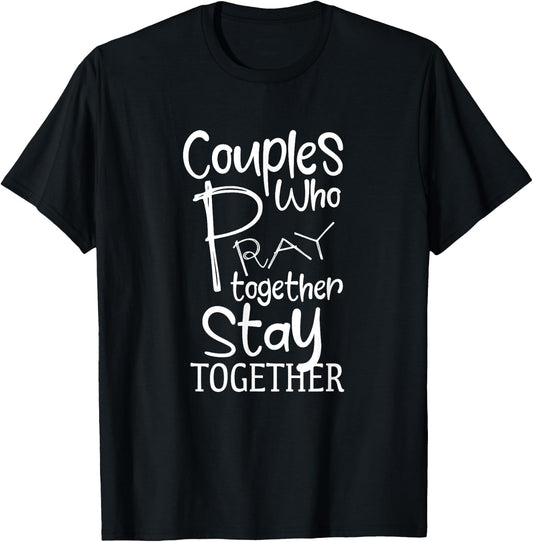 Couples Who Pray Together Stay Together Christian T-Shirt - T-Shirt | Black
