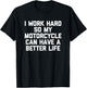 I Work Hard So My Motorcycle Can Have A Better Life - Funny T-Shirt - T-Shirt | Black