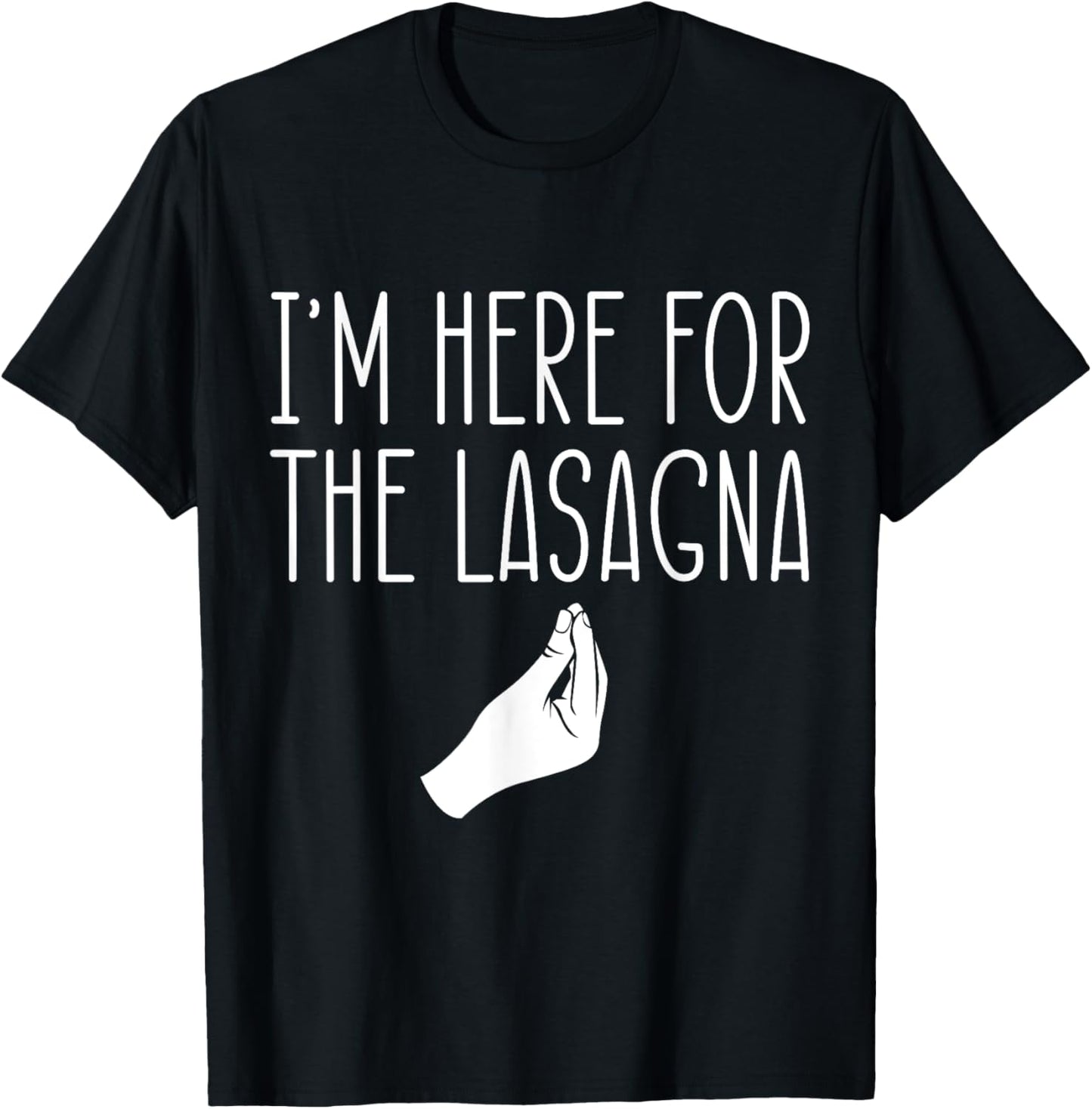 I'm Here For The Lasagna Pasta Noodles Italian Food Lover T-Shirt - T-Shirt | Black