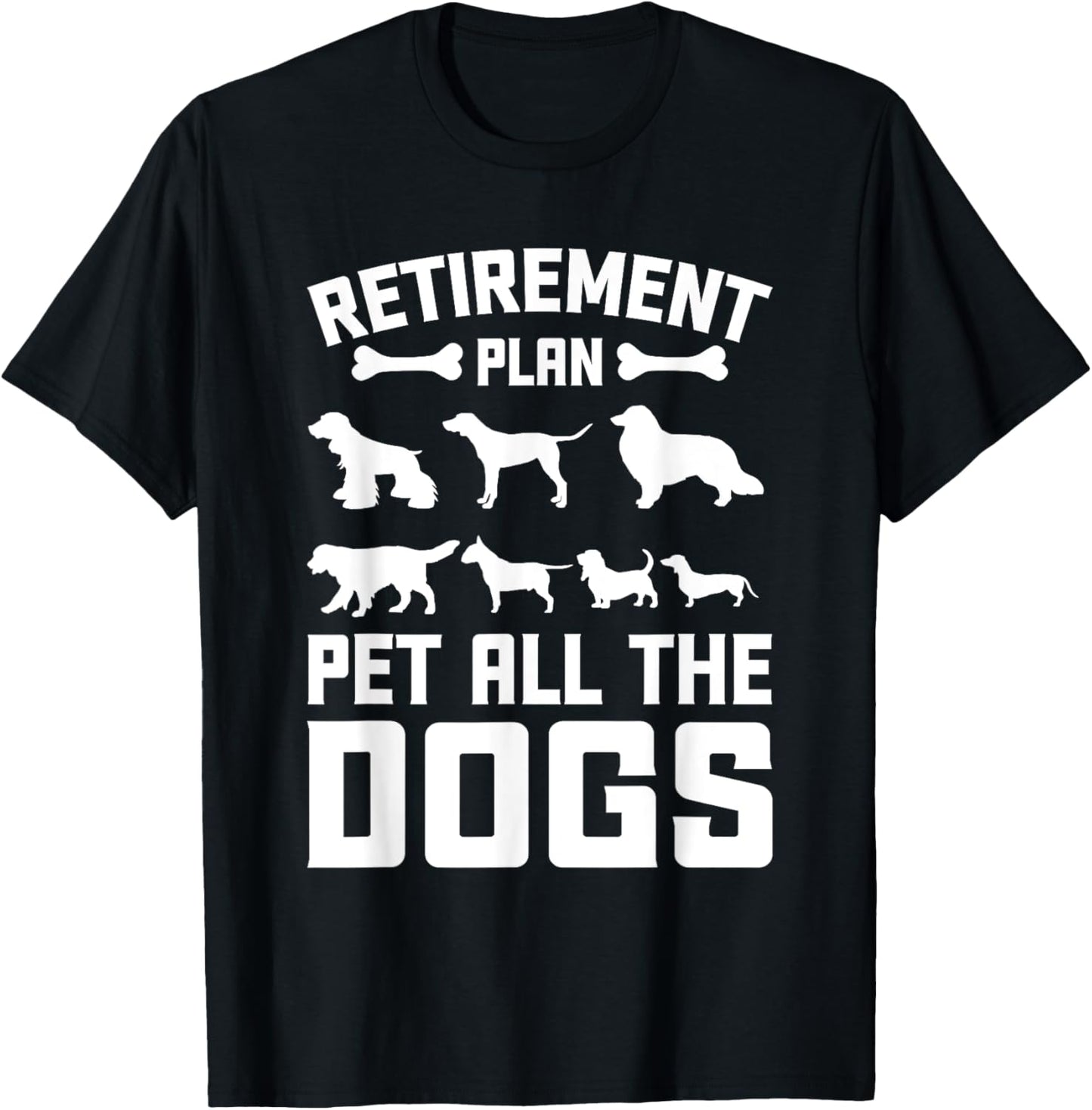 Funny Retiret Plan Pet All the Dogs Lover Dog Owner Men Women Girls Kids T-Shirt - T-Shirt | Black