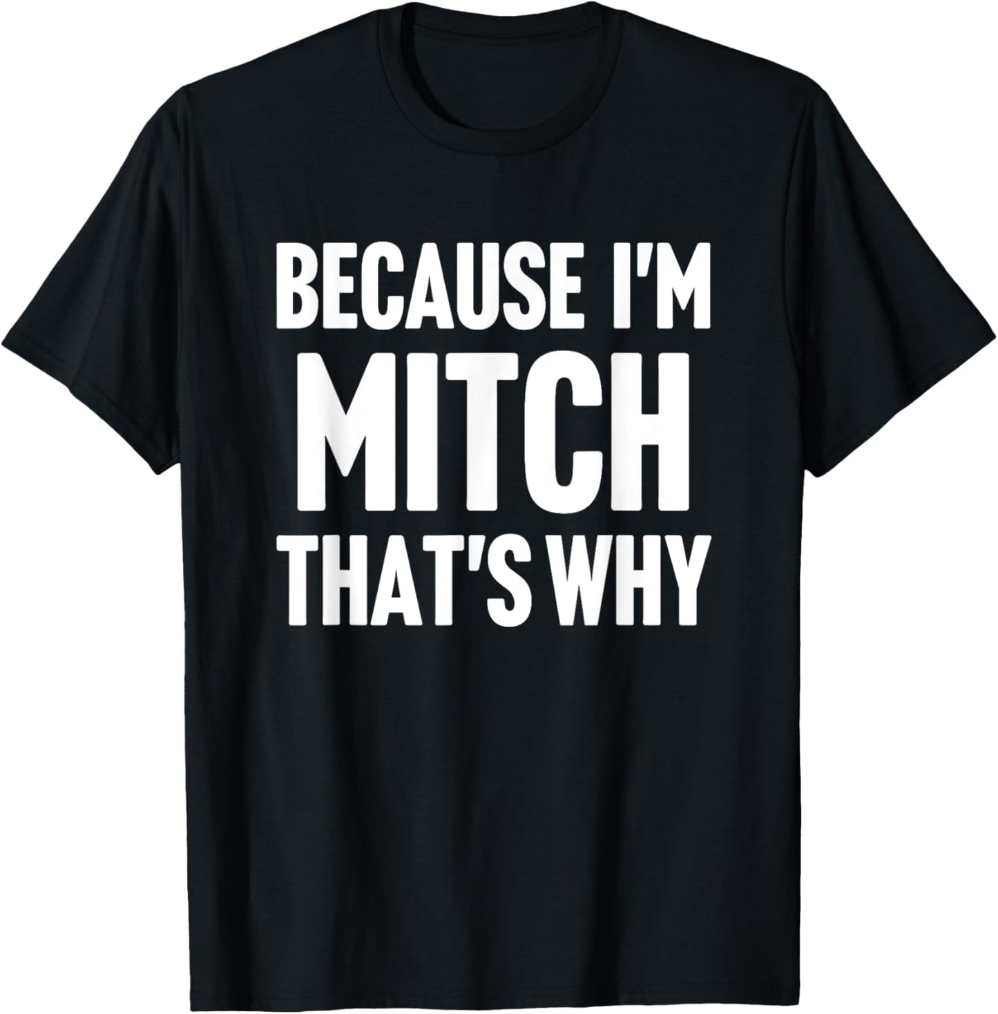 Because I'm Mitch That's Why Am Personalized Name T-Shirt - T-Shirt | Black