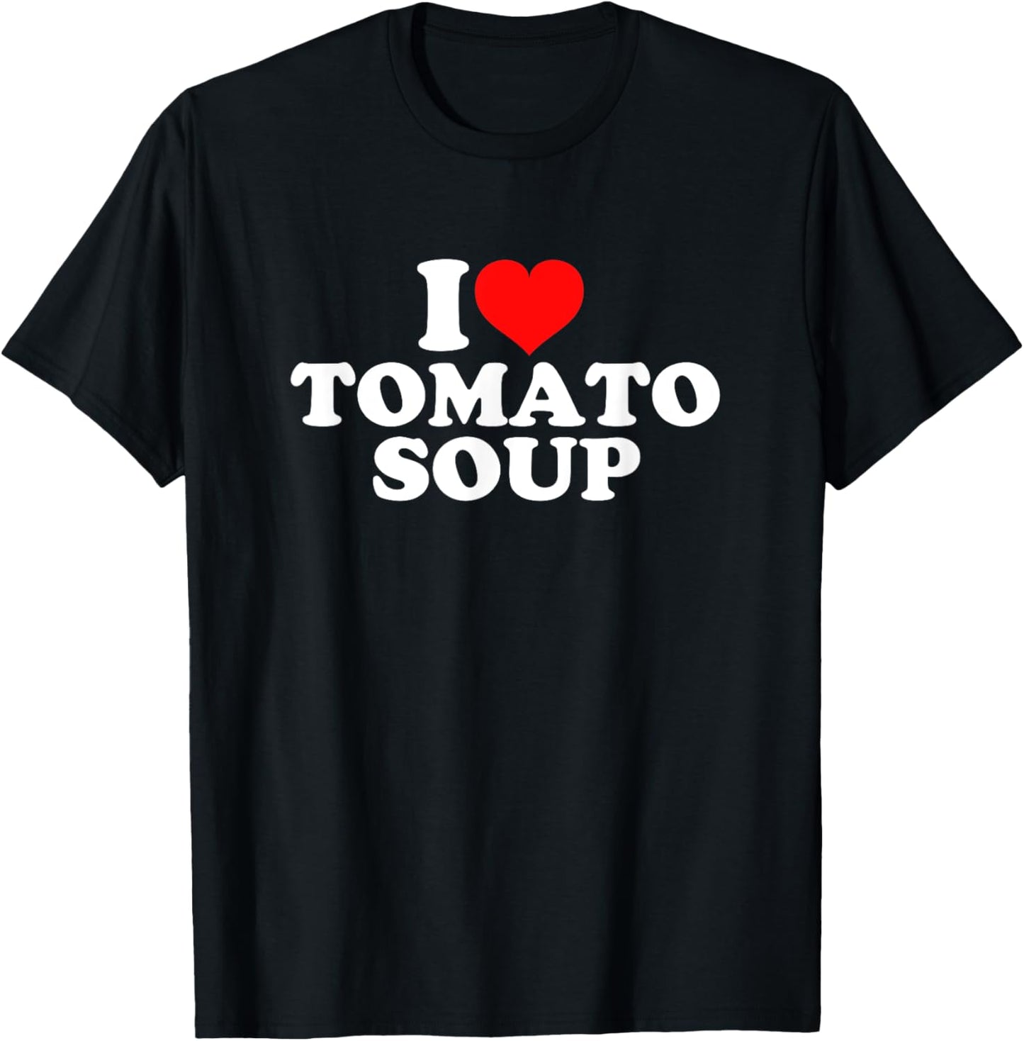 I Love Tomato Soup T-Shirt - T-Shirt | Black