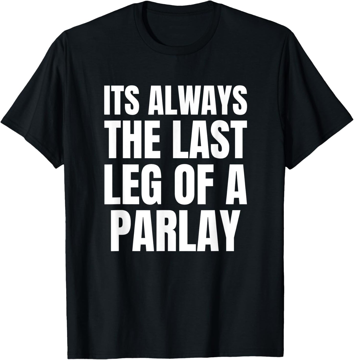 Funny Parlay Sportsbook - Always the Last Leg of a Parlay T-Shirt - T-Shirt | Black