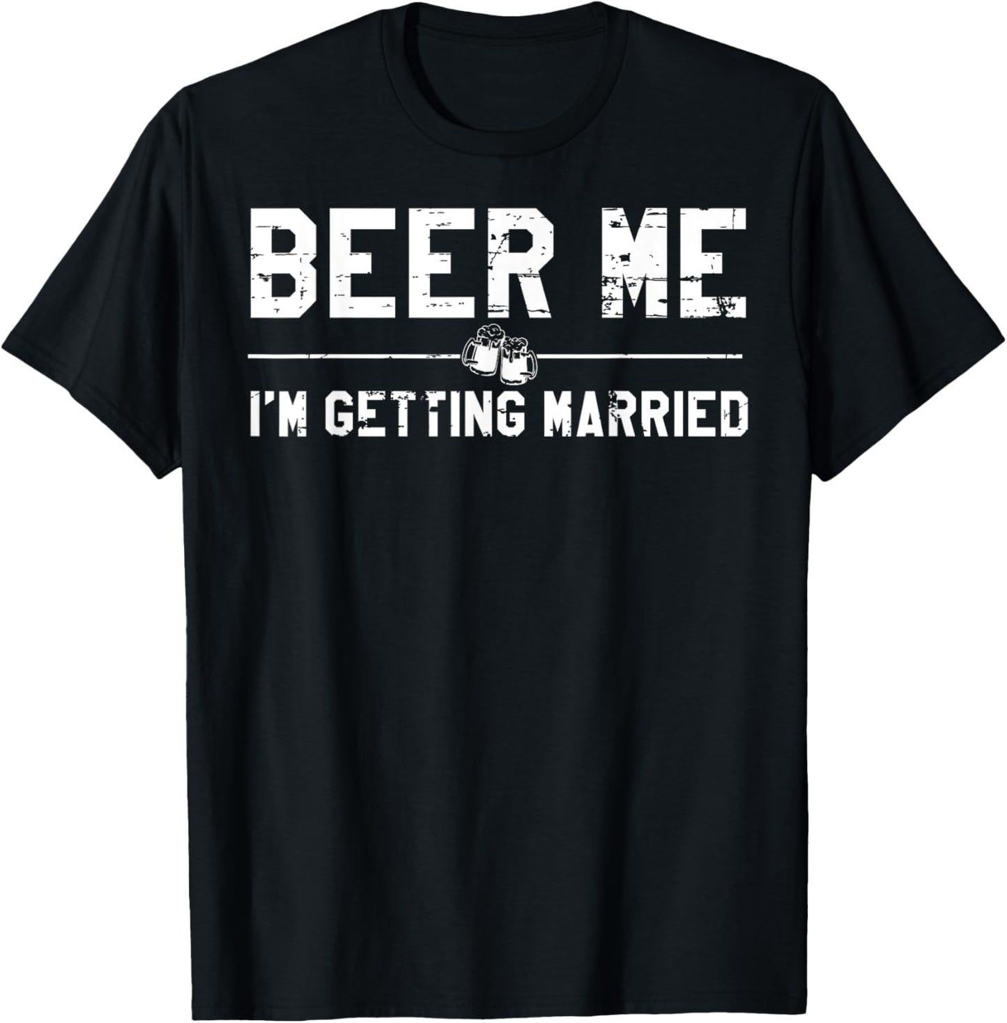 Beer Me I'm Getting Married Bachelor Party Drinking Jokes T-Shirt - T-Shirt | Black
