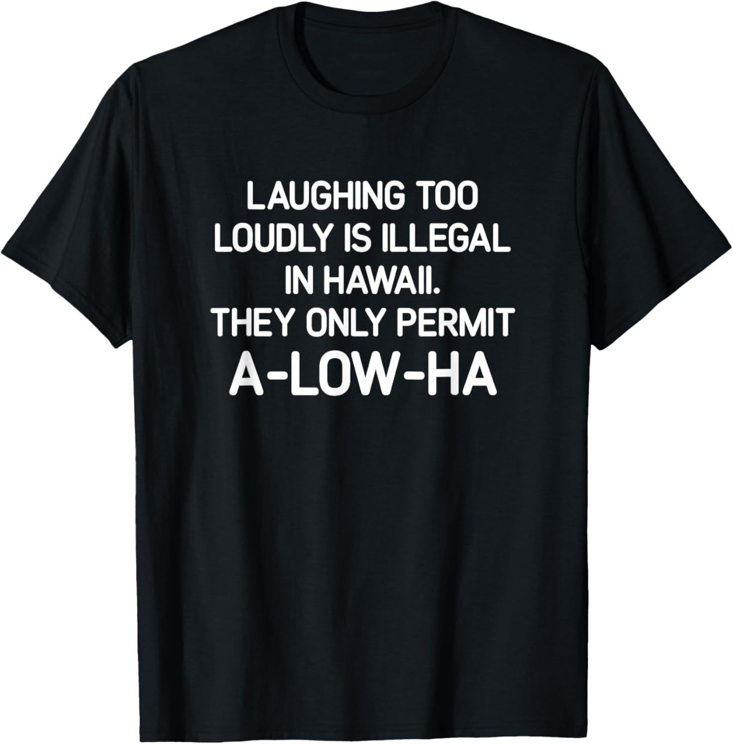 Laughing Too Loudly Is Illegal In Hawaii, Funny, Jokes T-Shirt - T-Shirt | Black