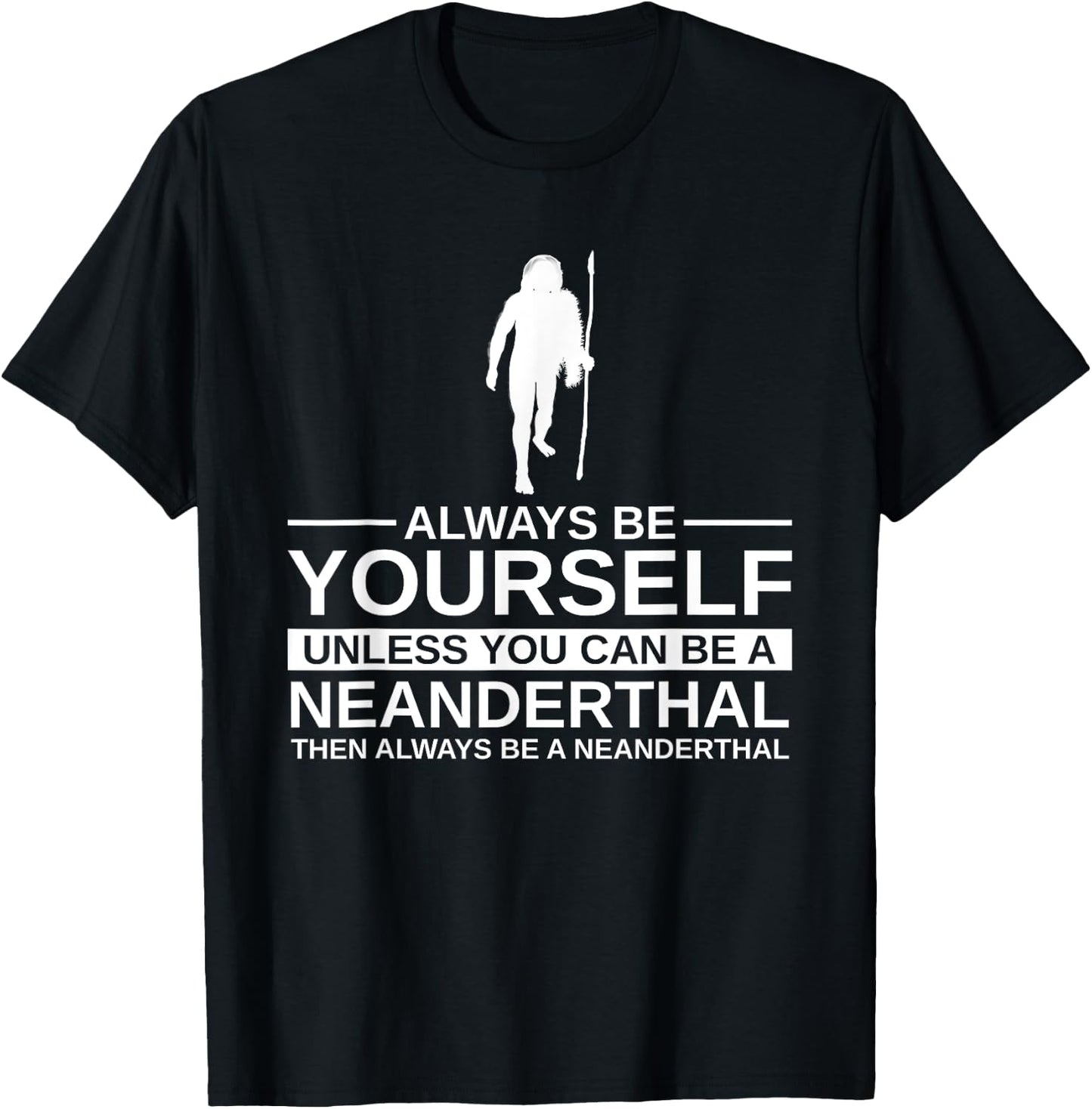 Always Be Yourself Neanderthal Gift Women Primate T-Shirt - T-Shirt | Black