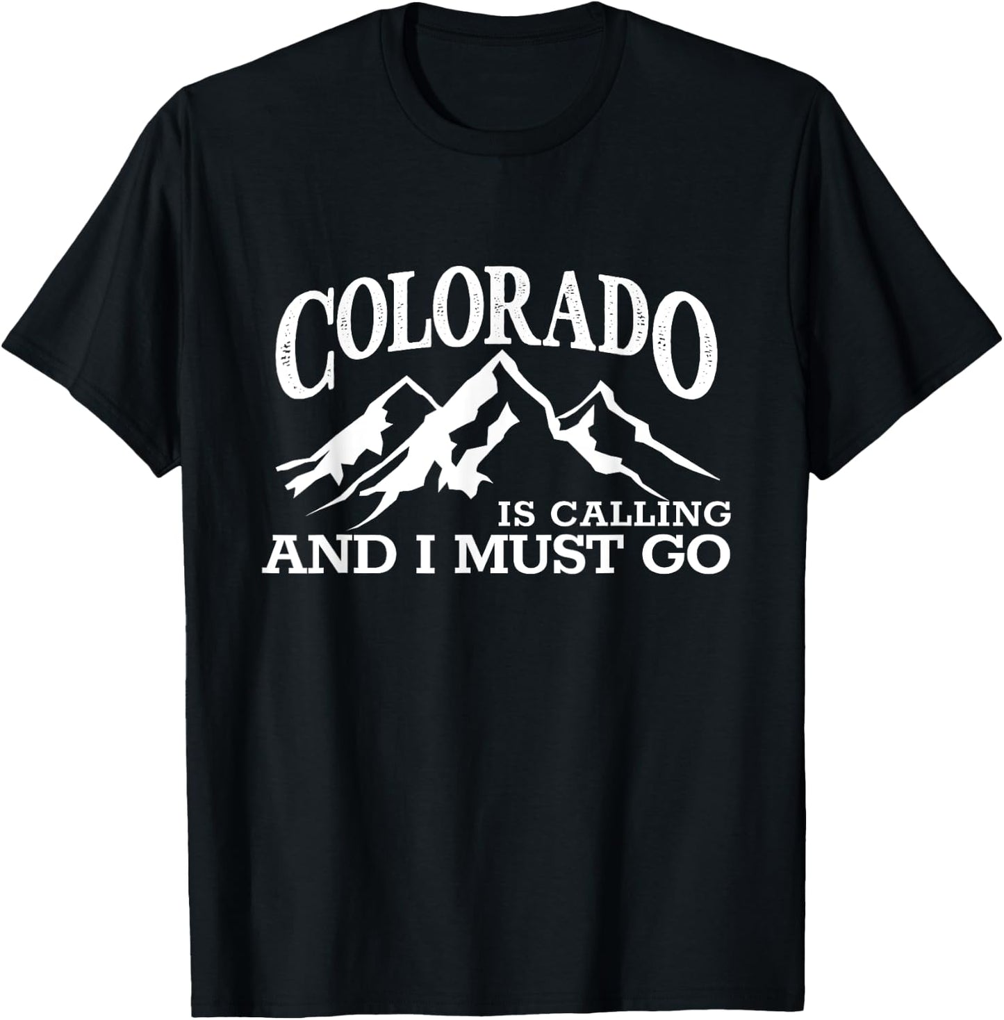 Colorado Is Calling I Must Go CO Pride Centennial State T-Shirt - T-Shirt | Black