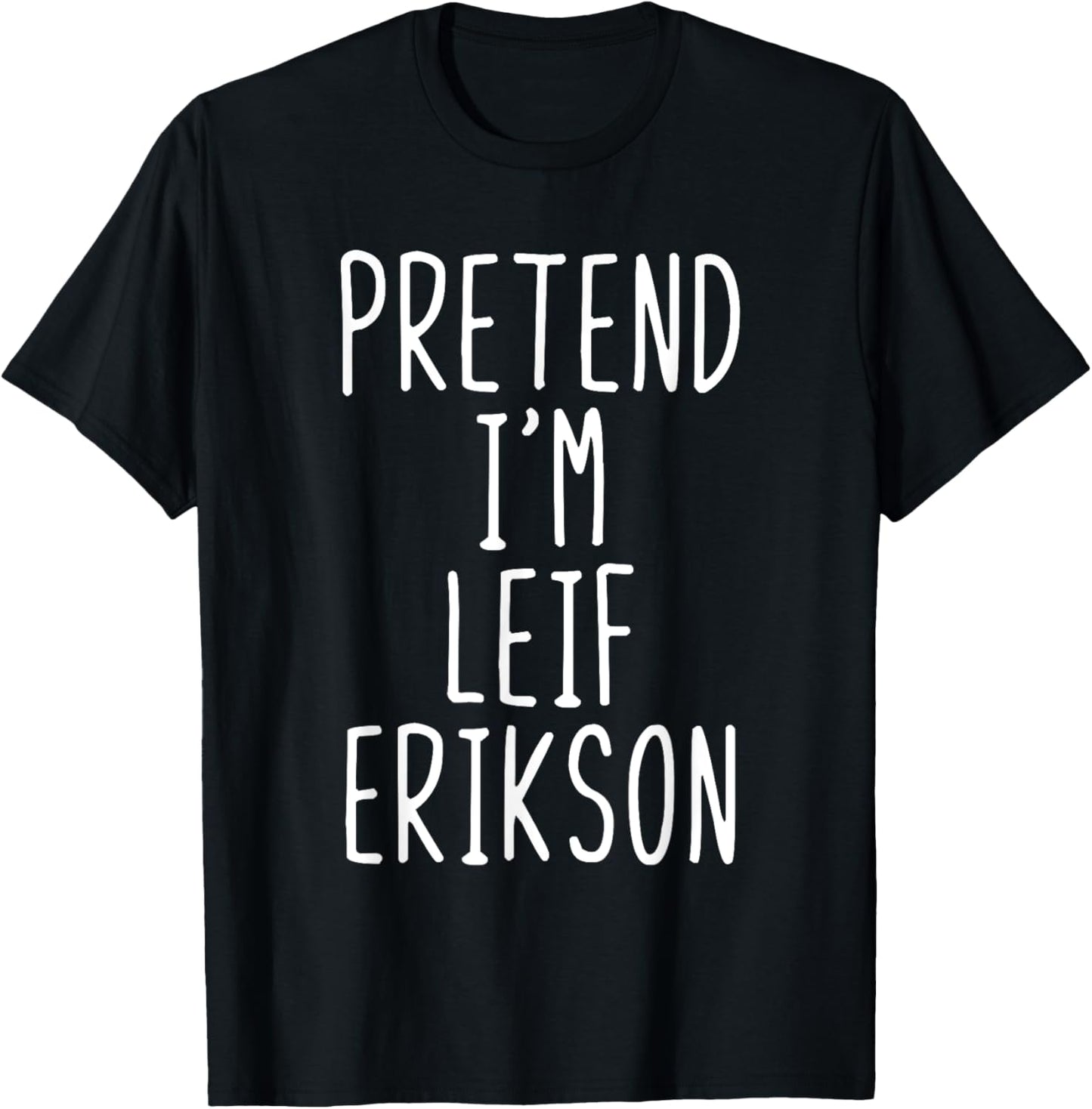 Pretend I'm Leif Erikson Costume Halloween Lazy Adult Kids T-Shirt - T-Shirt | Black