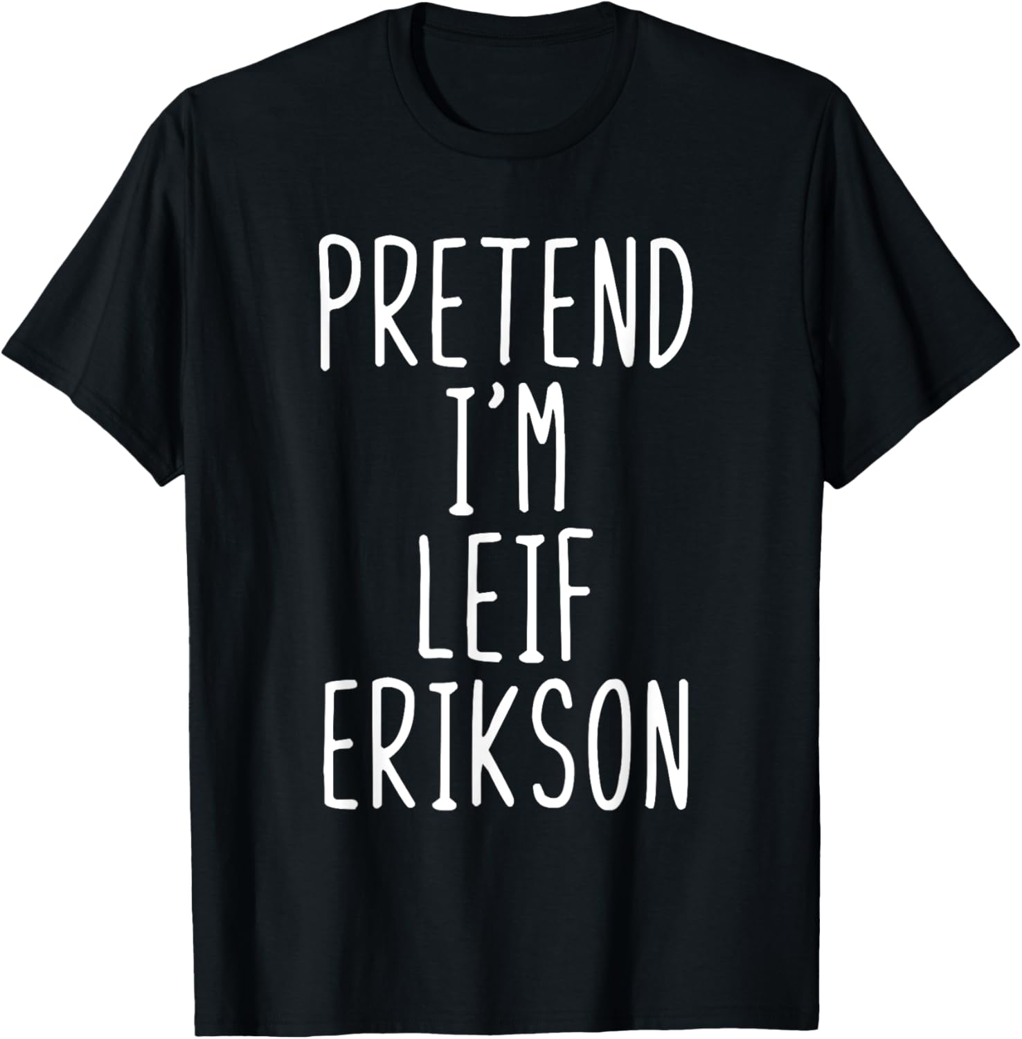 Pretend I'm Leif Erikson Costume Halloween Lazy Adult Kids T-Shirt - T-Shirt | Black