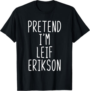 Pretend I'm Leif Erikson Costume Halloween Lazy Adult Kids T-Shirt - T-Shirt | Black