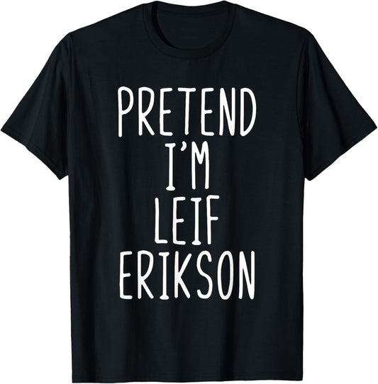 Pretend I'm Leif Erikson Costume Halloween Lazy Adult Kids T-Shirt - T-Shirt | Black