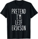 Pretend I'm Leif Erikson Costume Halloween Lazy Adult Kids T-Shirt - T-Shirt | Black