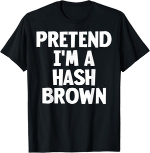 Pretend I'm A Hash Brown Funny Lazy Halloween Costume T-Shirt - T-Shirt | Black