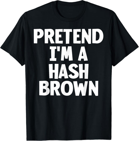 Pretend I'm A Hash Brown Funny Lazy Halloween Costume T-Shirt - T-Shirt | Black