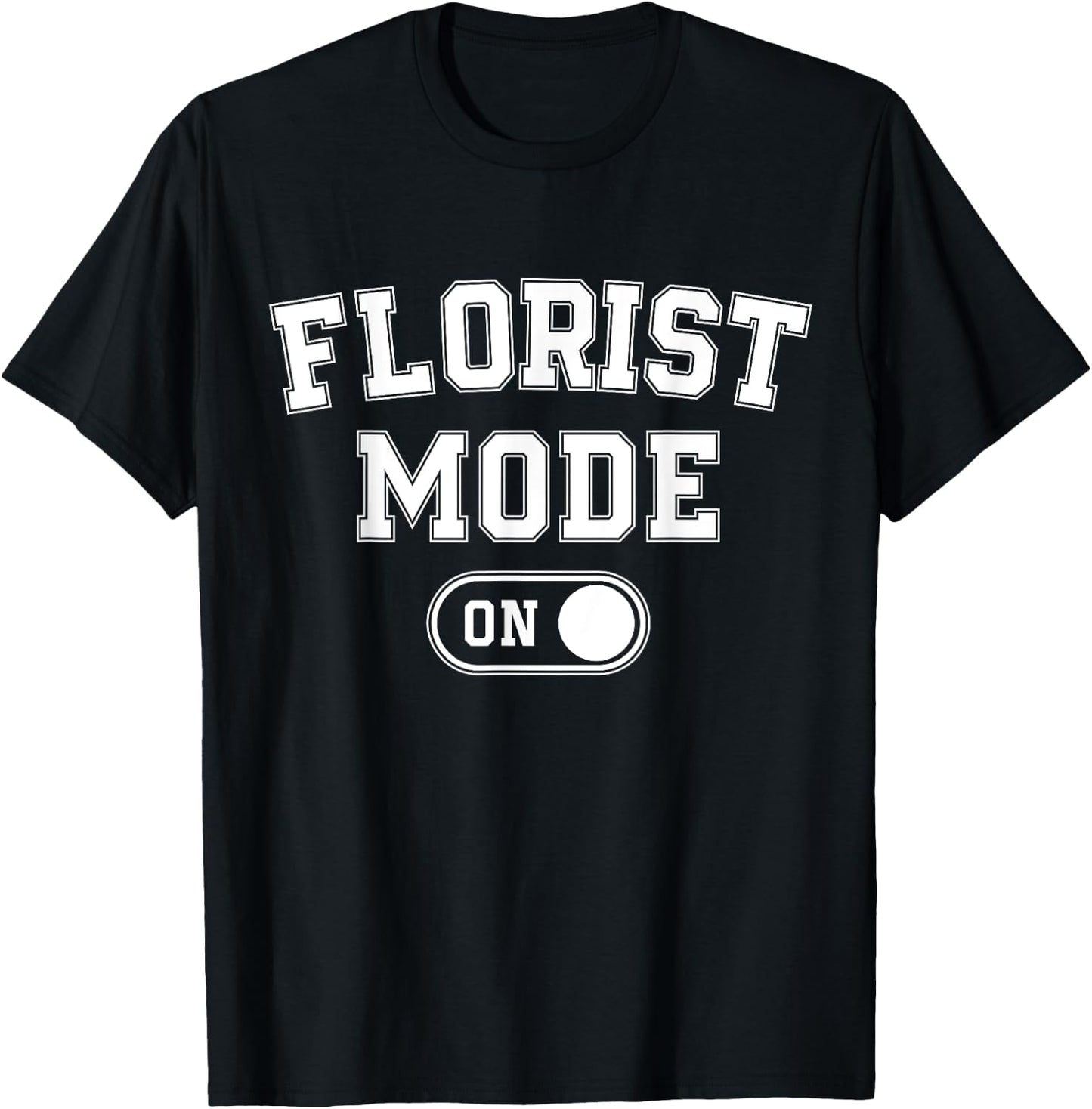 Florist Mode On Funny Flowers Artist Gift Plant Specialist T-Shirt - T-Shirt | Black
