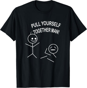 Pull yourself together dude funny ridiculous shirt T-Shirt - T-Shirt | Black