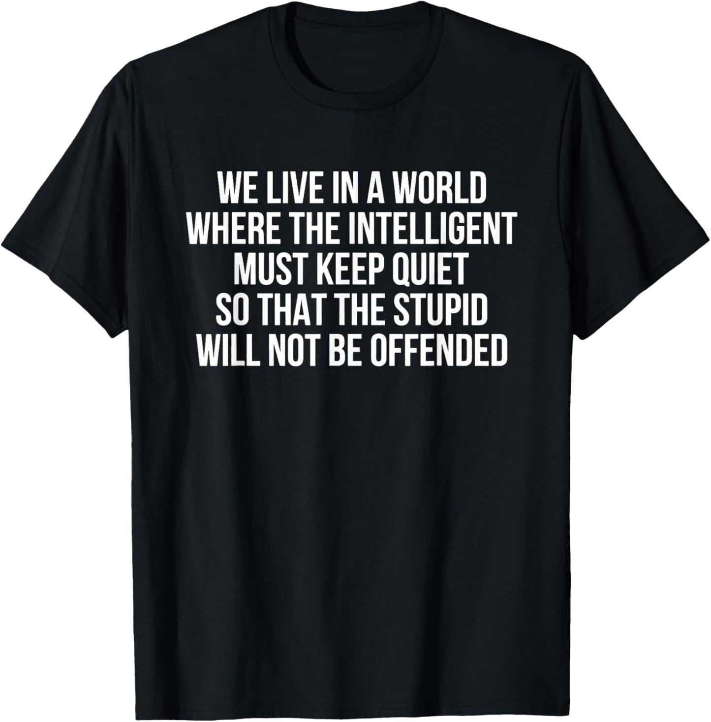 We Live in a World Where the Intelligent Must Keep Quiet T-Shirt - T-Shirt | Black