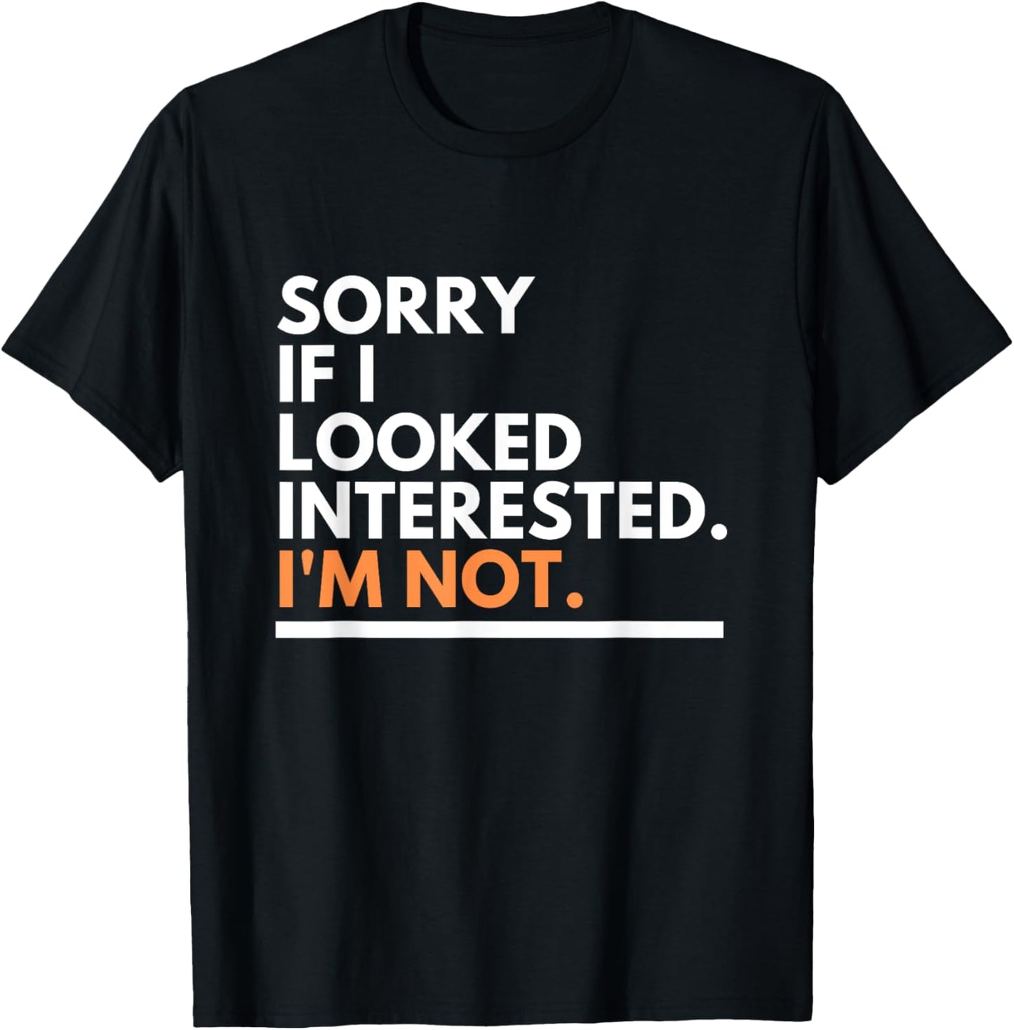 Sorry If i Look Interested. I'm Not Sarcasm T-Shirt - T-Shirt | Black