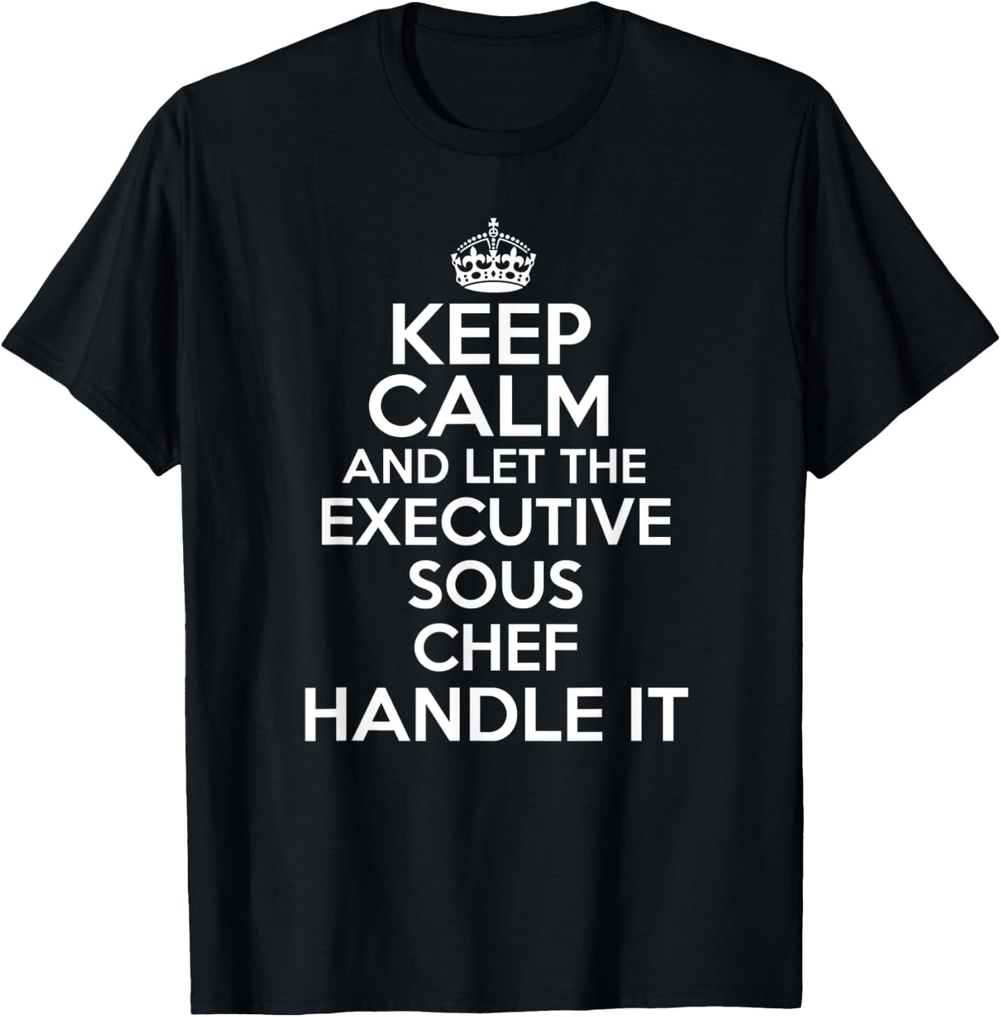 Keep calm and let the executive sous chef handle it shirt T-Shirt - T-Shirt | Black