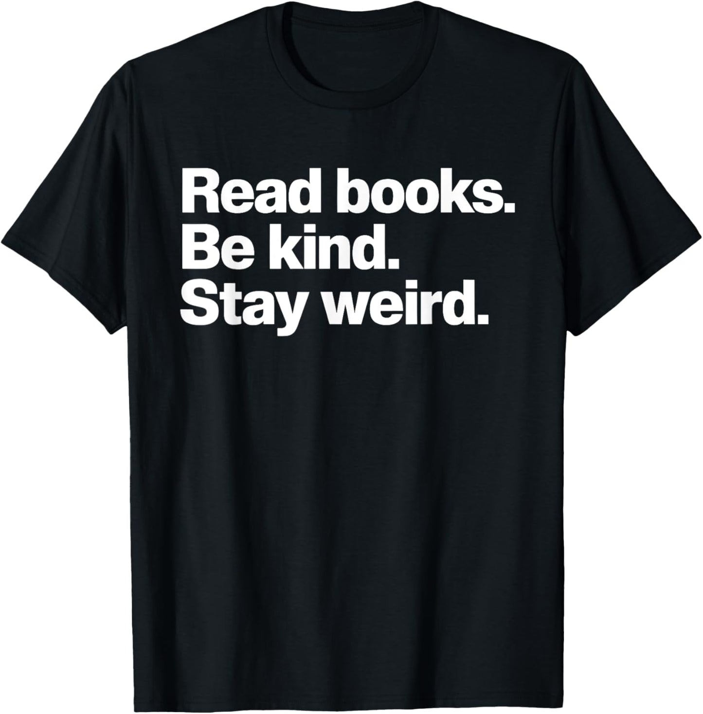 Read Books Be Kind Stay Weird T-Shirt - T-Shirt | Black
