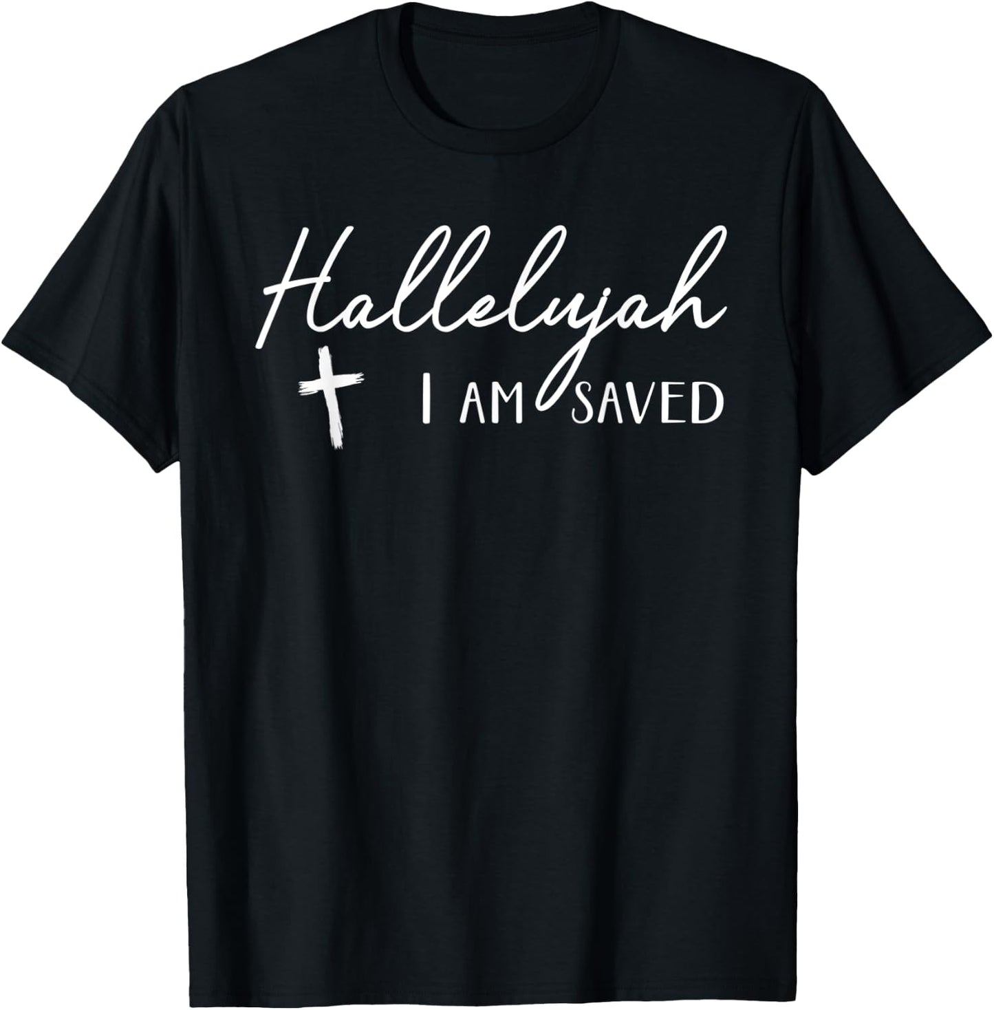 Hallelujah I Am Saved Christian Cross Religious T-Shirt - T-Shirt | Black