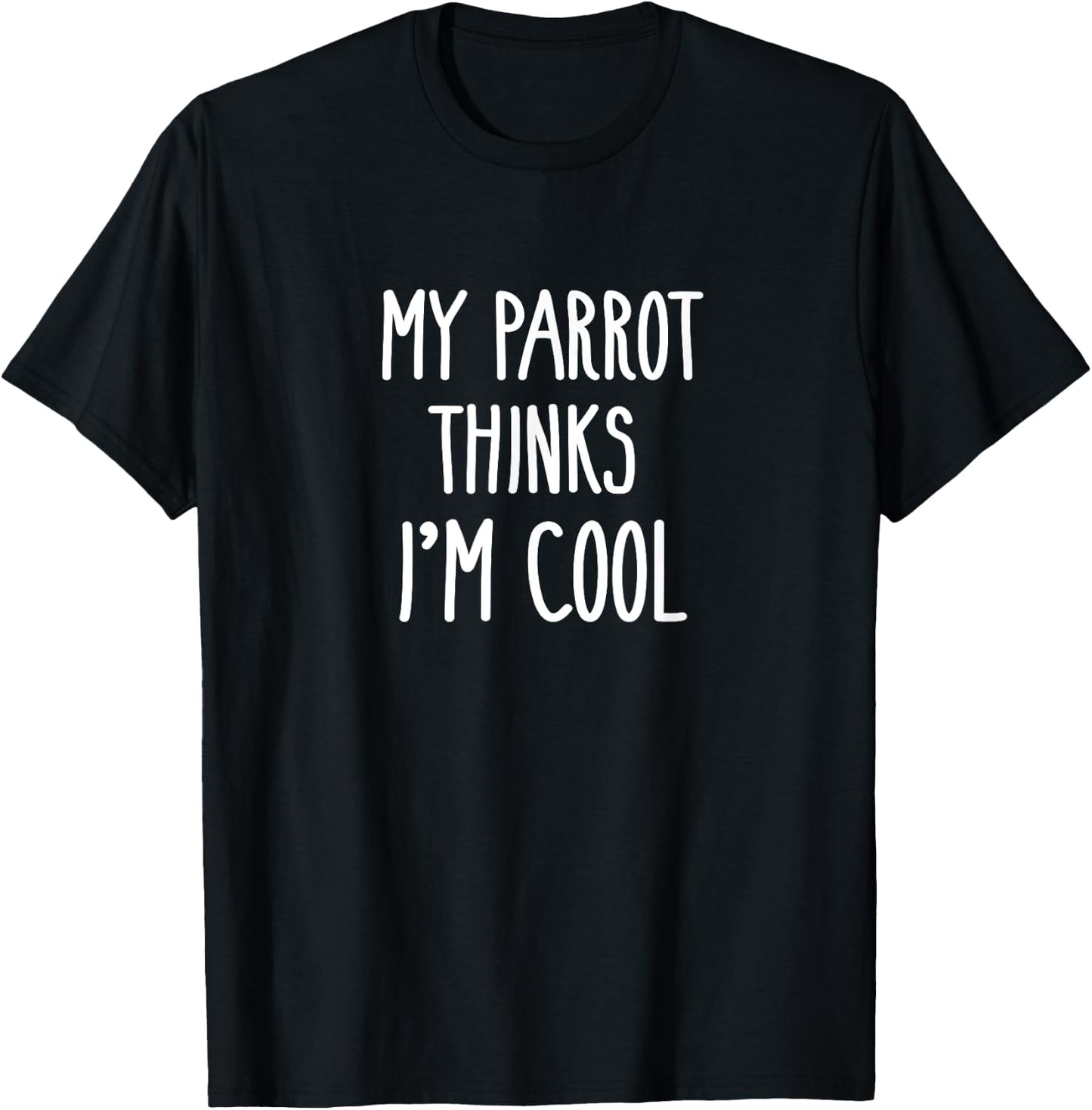 Funny My Parrot Thinks I'm Cool Shirt Bird Lovers Gift T-Shirt - T-Shirt | Black