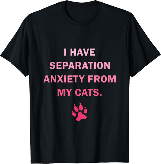 I Have Separation Anxiety From My cats Funny cat owners Women Girls Kids T-Shirt - T-Shirt | Black