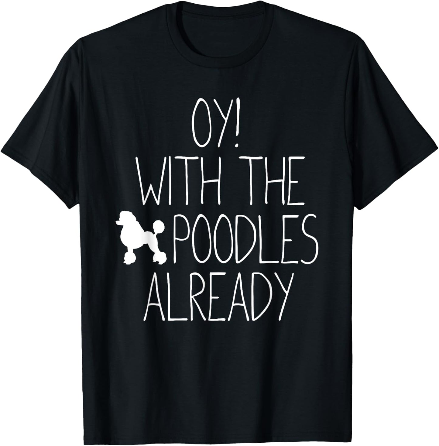 Funny Poodle Dog Lovers Gift - Oy! With The Poodles Already Women Kids T-Shirt - T-Shirt | Black