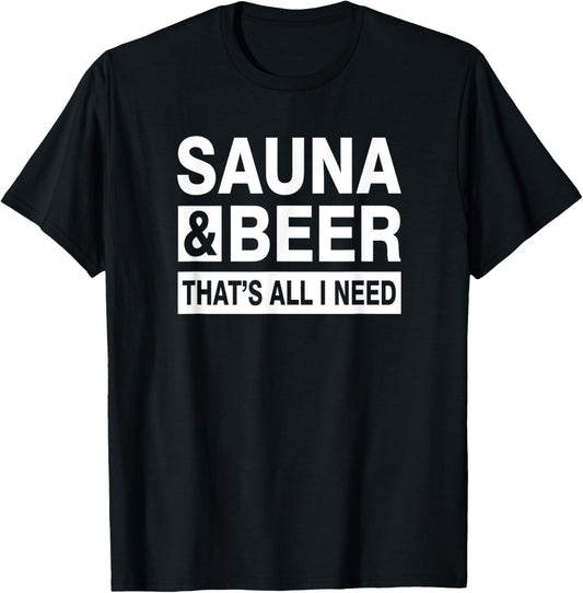 Sauna & Beer That's All I Need T-Shirt - T-Shirt | Black