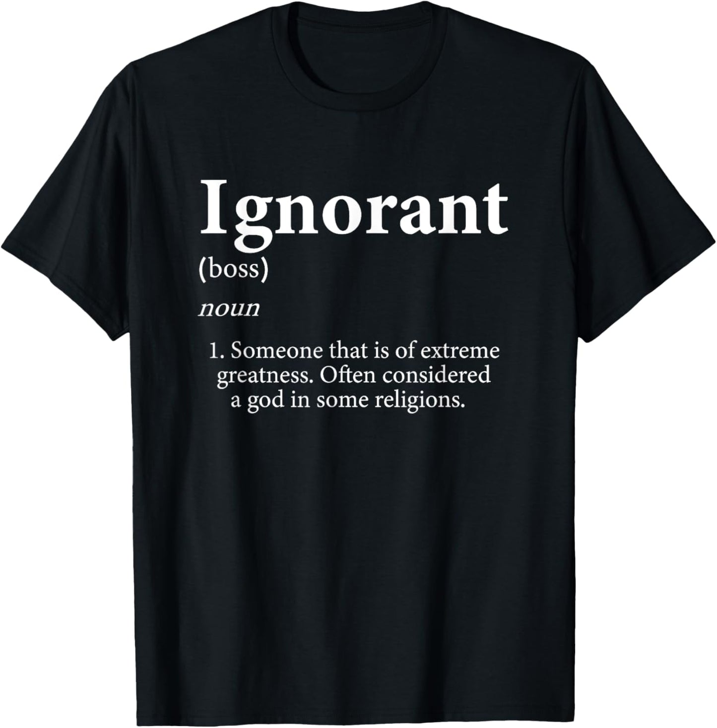 Ignorant God Meme Definition Funny Sarcastic Ignorant T-Shirt - T-Shirt | Black
