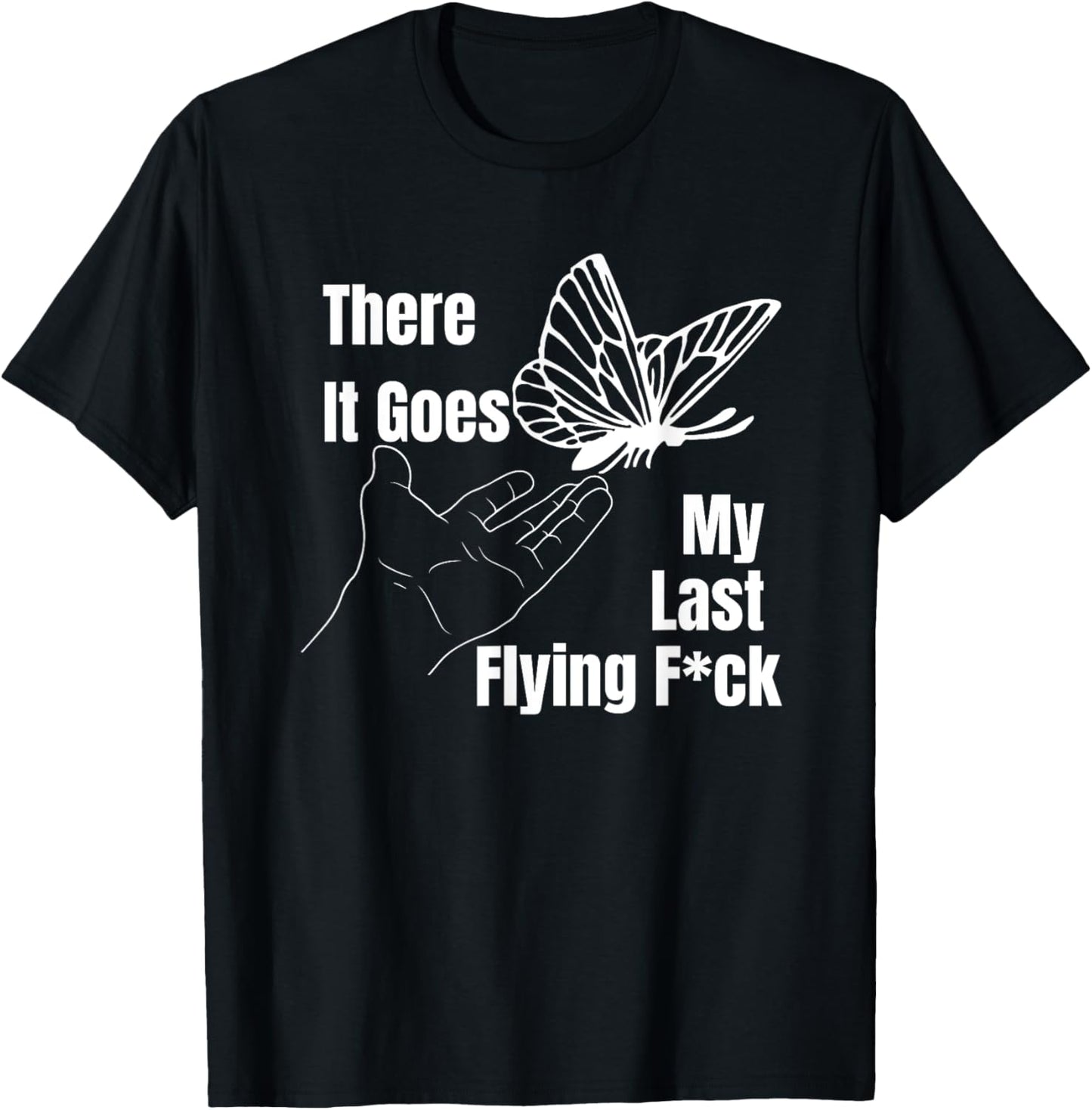There it goes My last flying fuck, Funny sarcastic T-Shirt - T-Shirt | Black