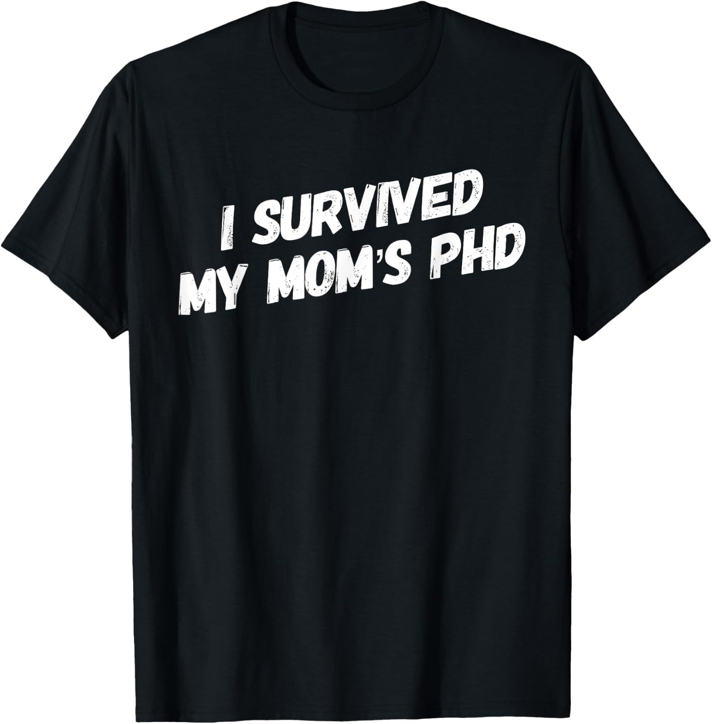 I Survived My Mom's PhD Funny Graduation T-Shirt - T-Shirt | Black