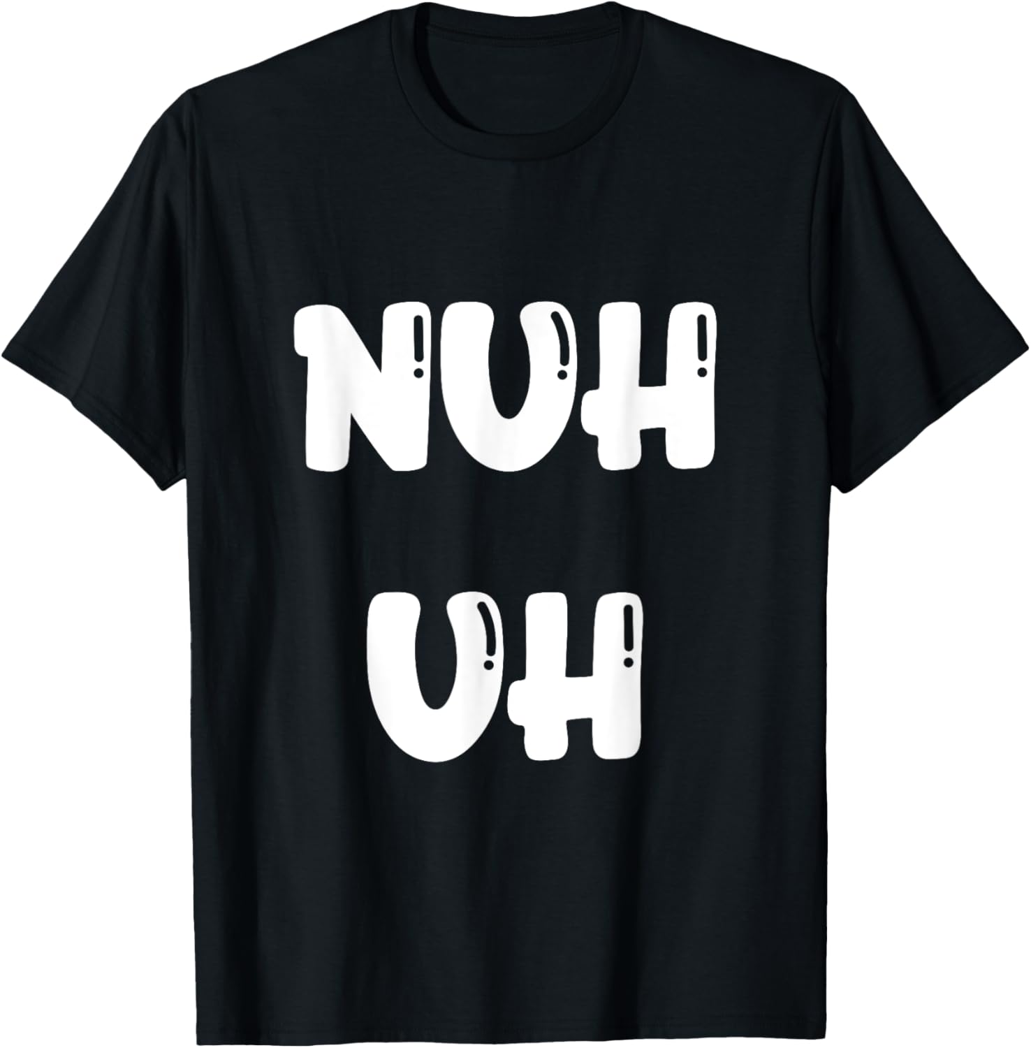 Nuh Uh Funny Sassy Statement Silly Fun Sarcastic Humor T-Shirt - T-Shirt | Black