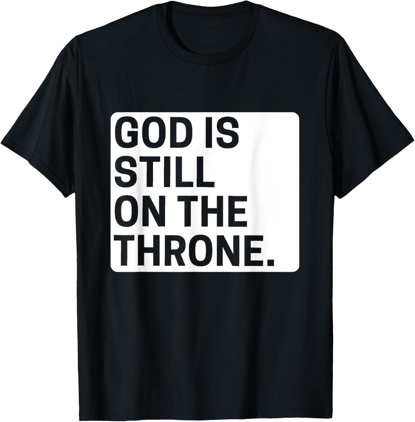 God is still on the throne.. T-Shirt - T-Shirt | Black