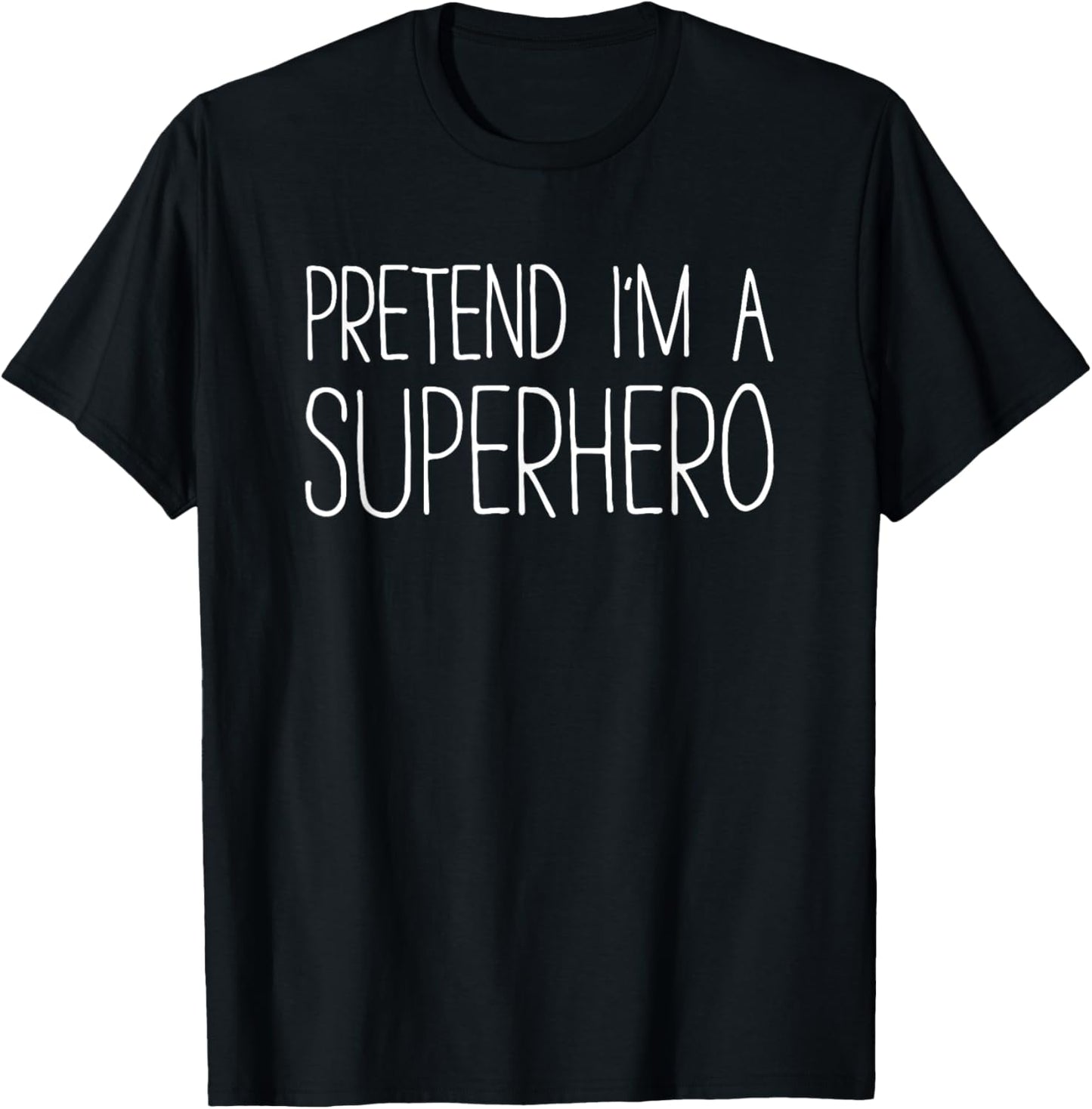Pretend I'm A Superhero Shirt Adult Kids Men Women Costume T-Shirt - T-Shirt | Black