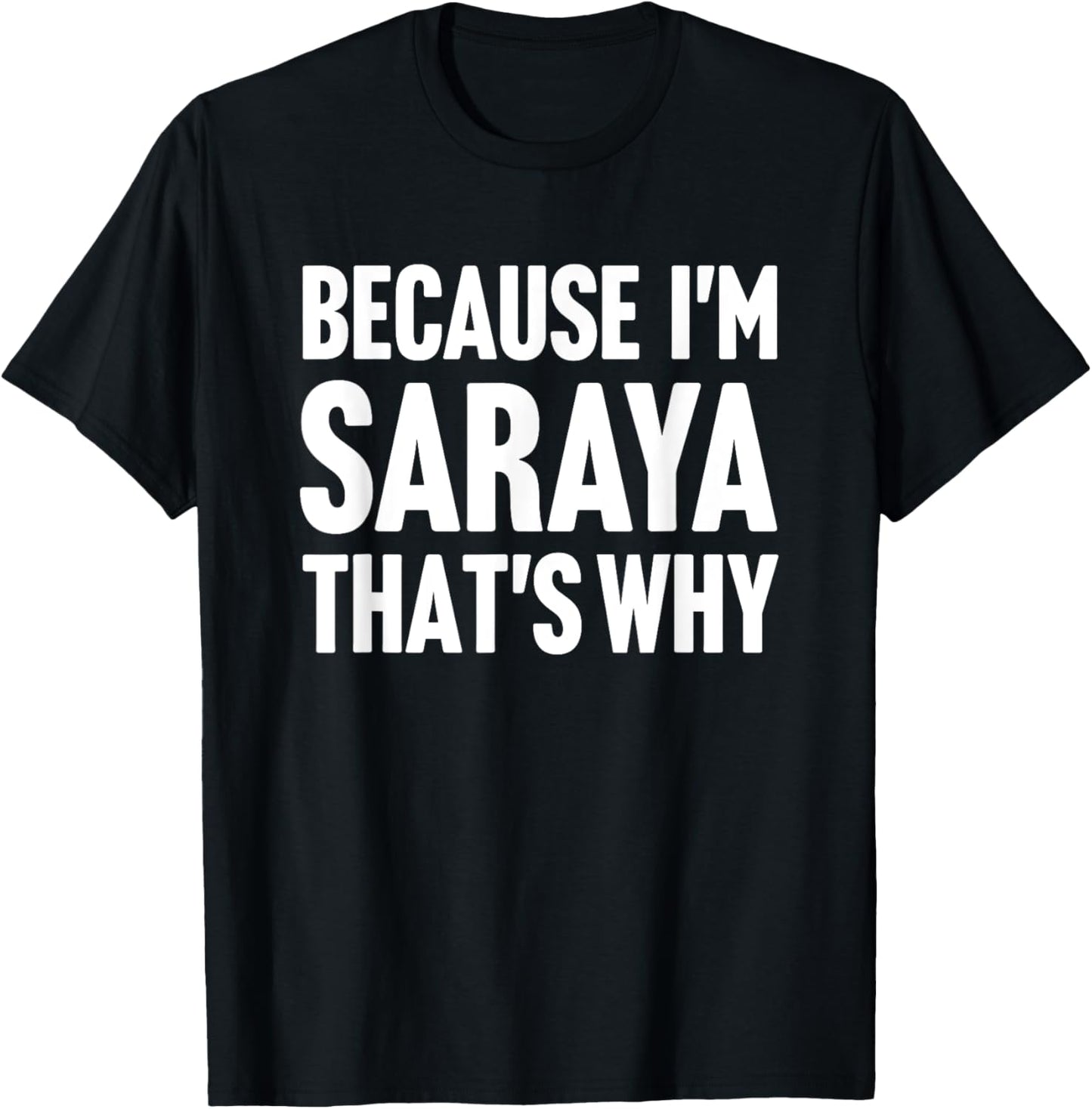 Because I'm Saraya That's Why Am Personalized Name T-Shirt - T-Shirt | Black