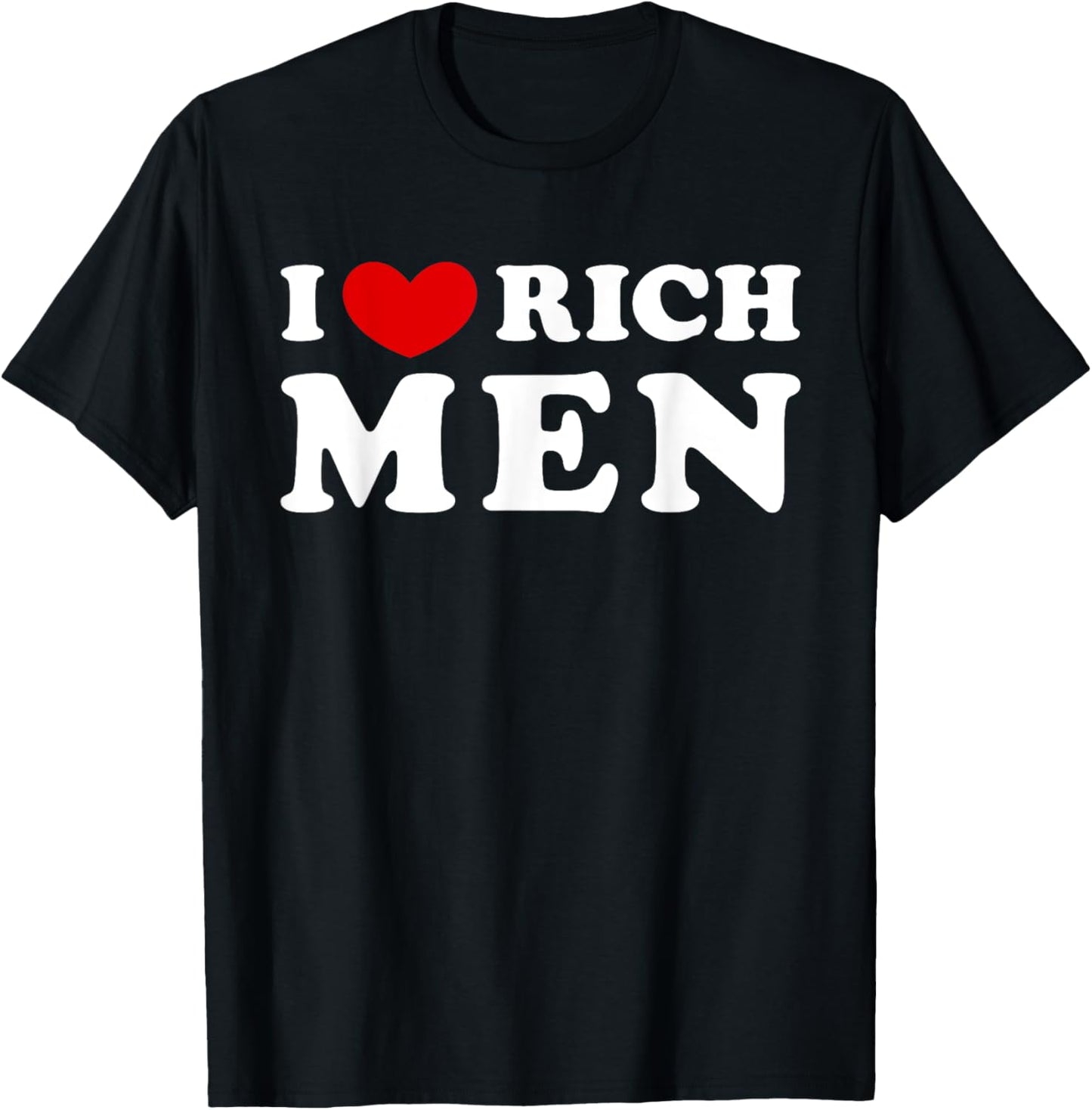 I Love Rich Men, I Heart Rich Men T-Shirt - T-Shirt | Black