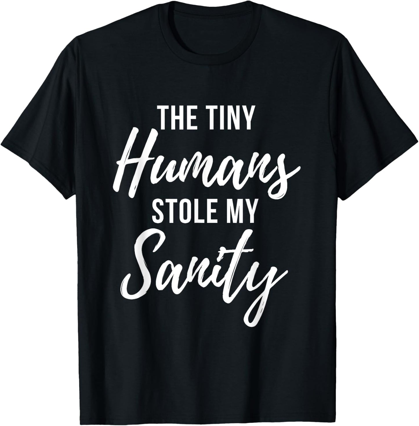 Tiny Humans Stole My Sanity - Crazy Mom Funny Quote T-Shirt - T-Shirt | Black