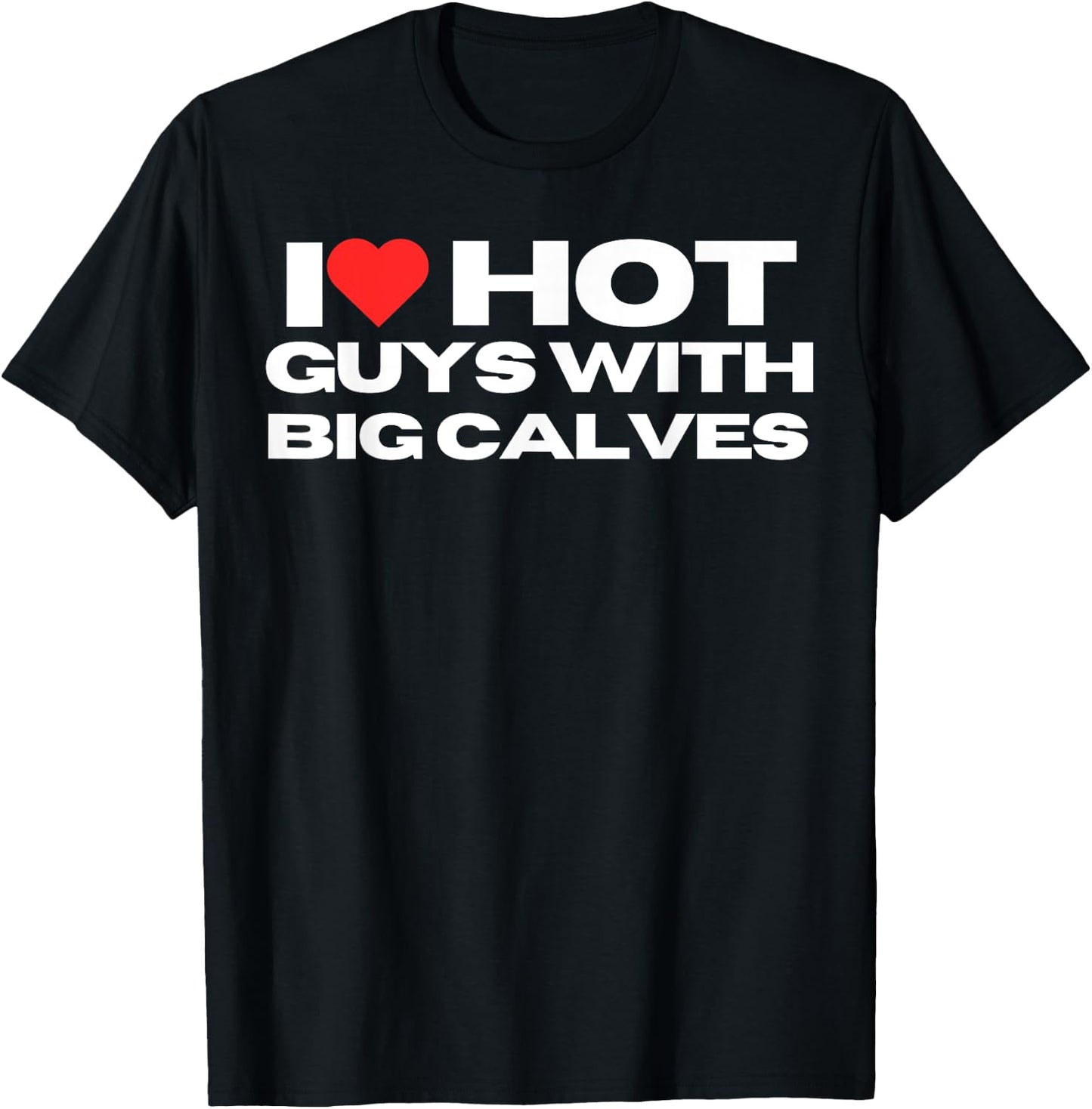 I Love Hot Guys With Big Calves Funny Mom Wife Girlfriend T-Shirt - T-Shirt | Black