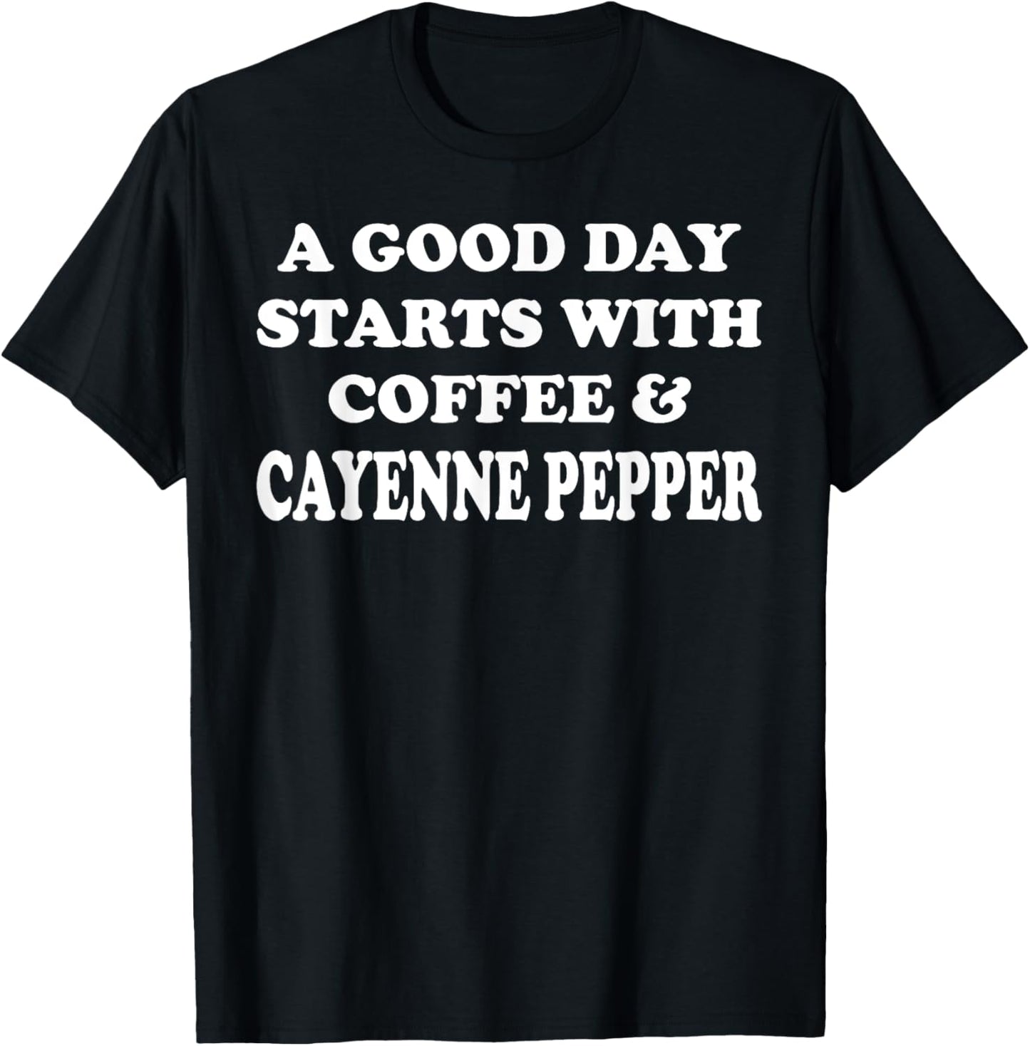 A Good Day Starts with Coffee & Cayenne Pepper - Funny Spicy T-Shirt - T-Shirt | Black