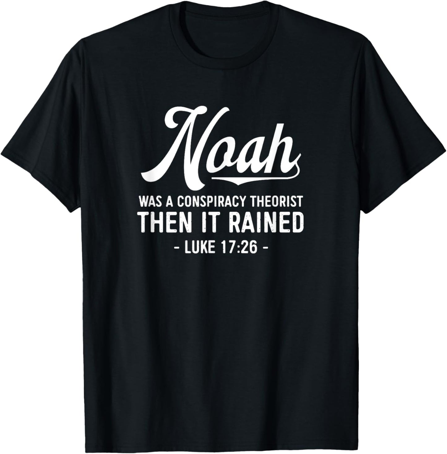 Noah Was A Conspiracy Theorist Then It Rained Christian T-Shirt - T-Shirt | Black