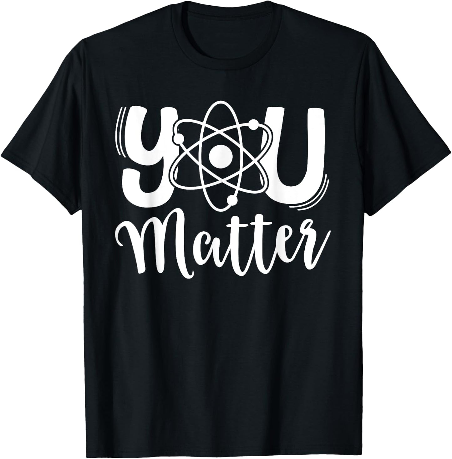 You Matter Science Teacher Chemistry Biology Kindness Kind T-Shirt - T-Shirt | Black