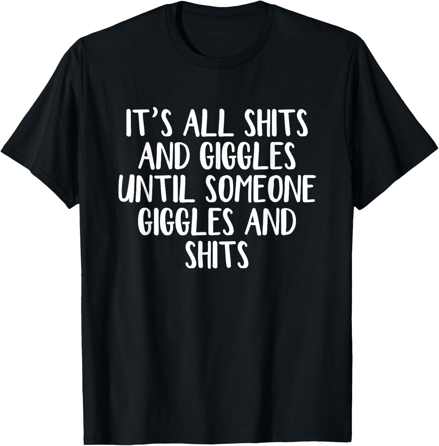 It's all shits and giggles until someone giggles and shits T-Shirt - T-Shirt | Black